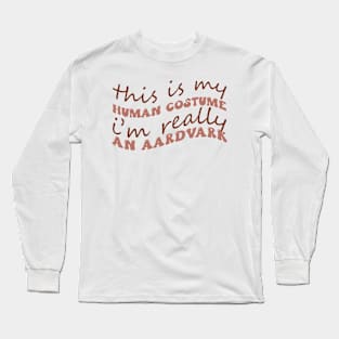 This Is My Human Costume I'm Really An Aardvark Funny Anteater Owner Gift For Pets Lover Long Sleeve T-Shirt